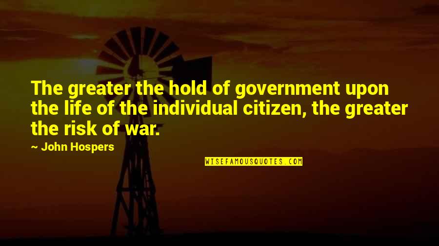 Parentes Quotes By John Hospers: The greater the hold of government upon the