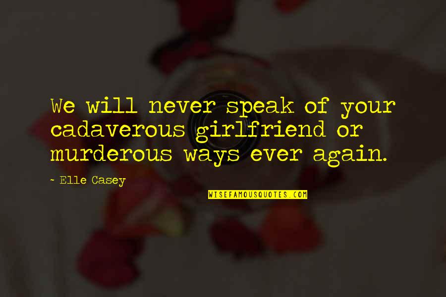 Parents And Children Growing Up Quotes By Elle Casey: We will never speak of your cadaverous girlfriend