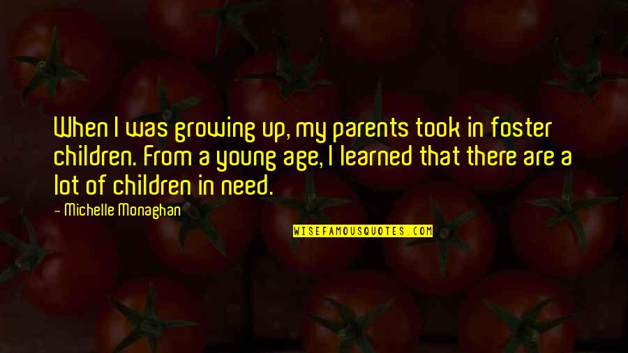 Parents And Children Growing Up Quotes By Michelle Monaghan: When I was growing up, my parents took