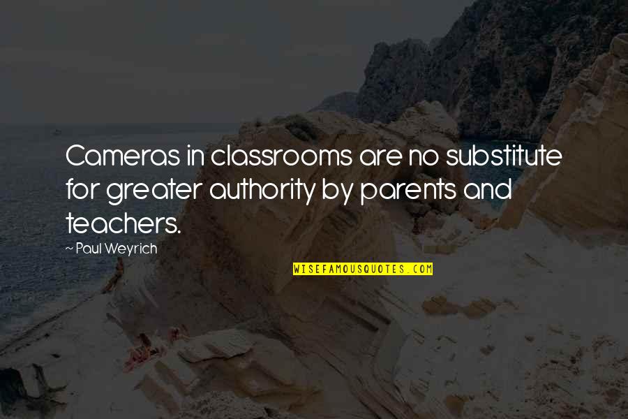 Parents Are Teachers Quotes By Paul Weyrich: Cameras in classrooms are no substitute for greater