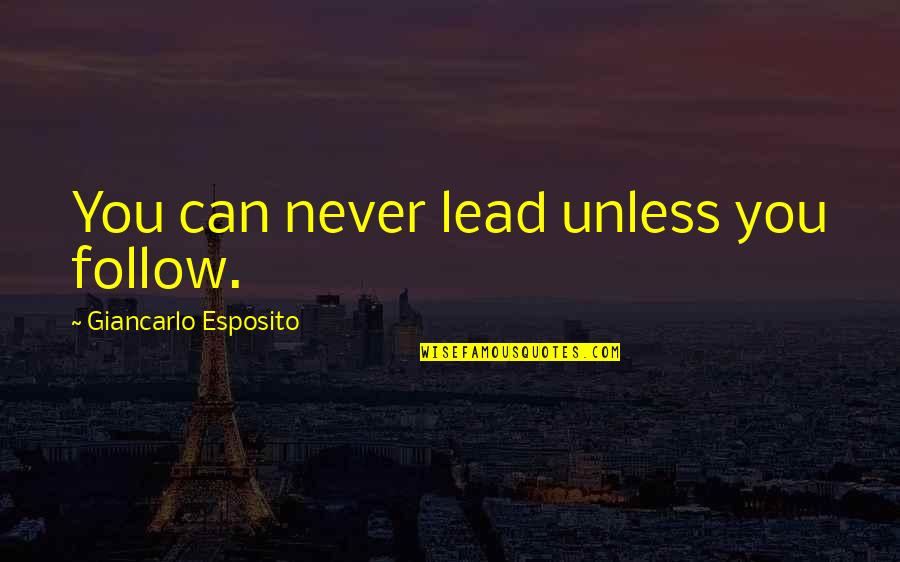 Parents Fighting Effect On Child Quotes By Giancarlo Esposito: You can never lead unless you follow.