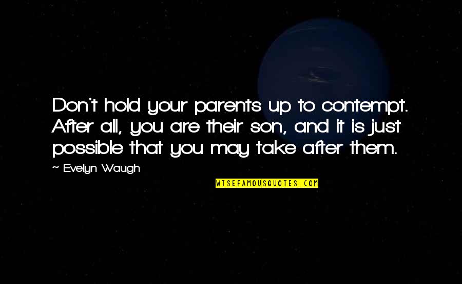 Parents From Son Quotes By Evelyn Waugh: Don't hold your parents up to contempt. After