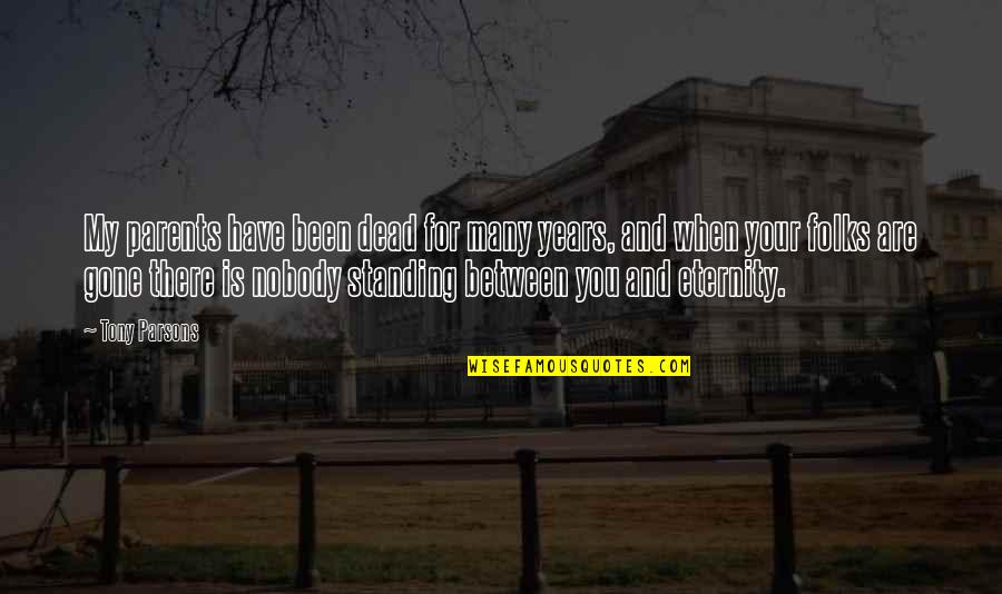 Parents Gone Quotes By Tony Parsons: My parents have been dead for many years,