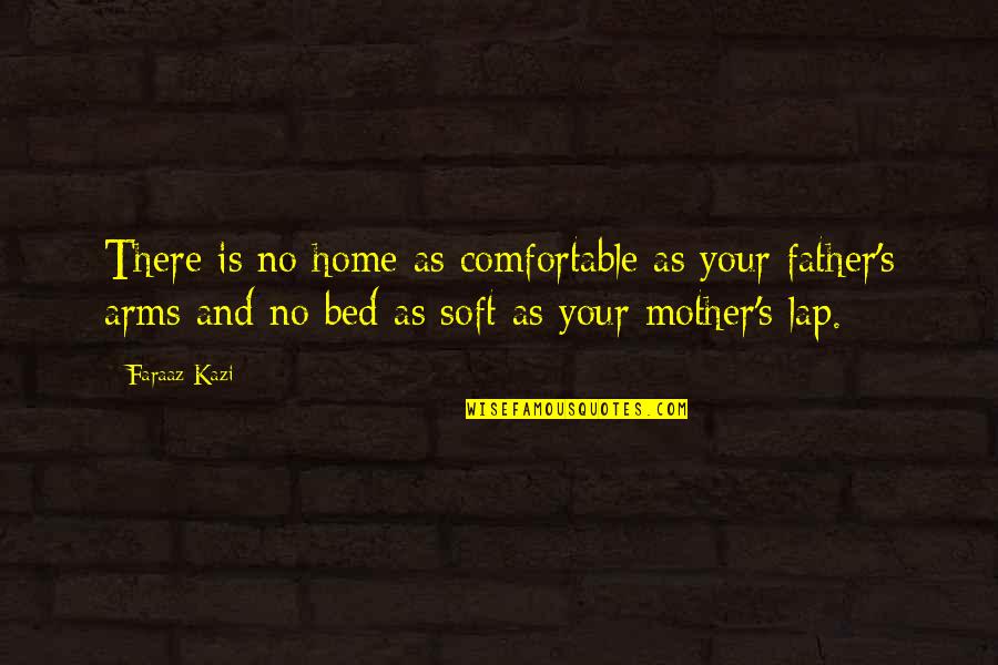 Parents Home Quotes By Faraaz Kazi: There is no home as comfortable as your