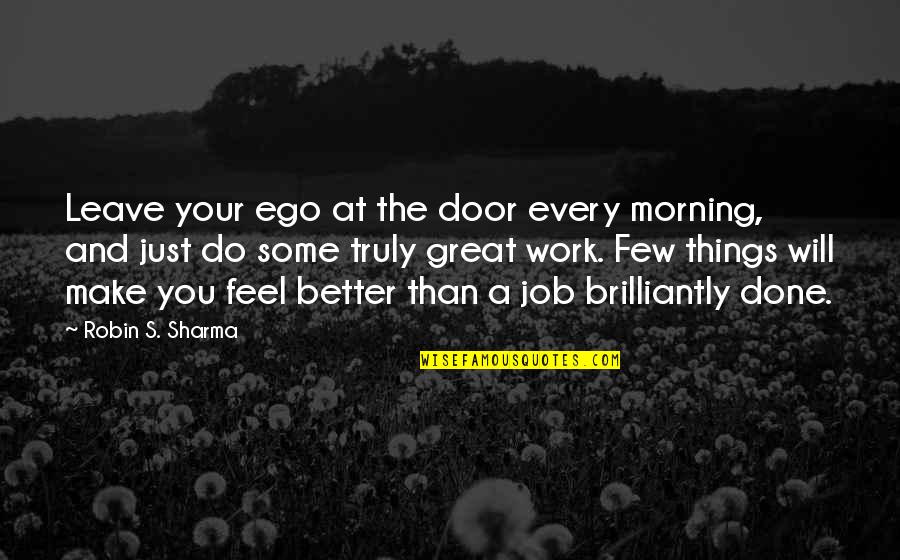 Parents Separating Quotes By Robin S. Sharma: Leave your ego at the door every morning,