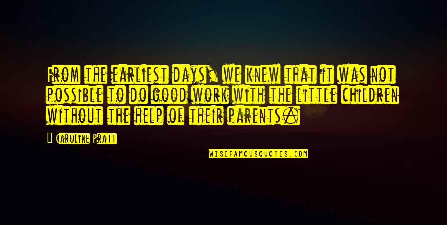 Parents These Days Quotes By Caroline Pratt: From the earliest days, we knew that it