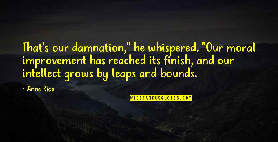 Parents Who Let You Down Quotes By Anne Rice: That's our damnation," he whispered. "Our moral improvement