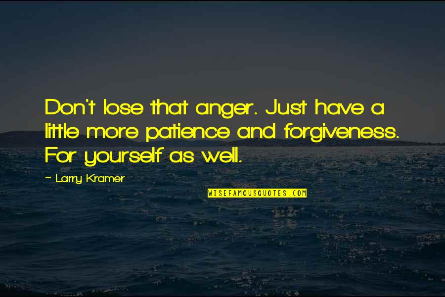 Parents Who Let You Down Quotes By Larry Kramer: Don't lose that anger. Just have a little