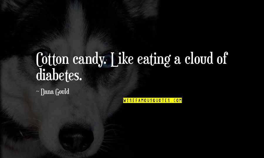 Paretski Quotes By Dana Gould: Cotton candy. Like eating a cloud of diabetes.