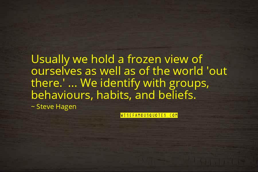 Paribus Quotes By Steve Hagen: Usually we hold a frozen view of ourselves