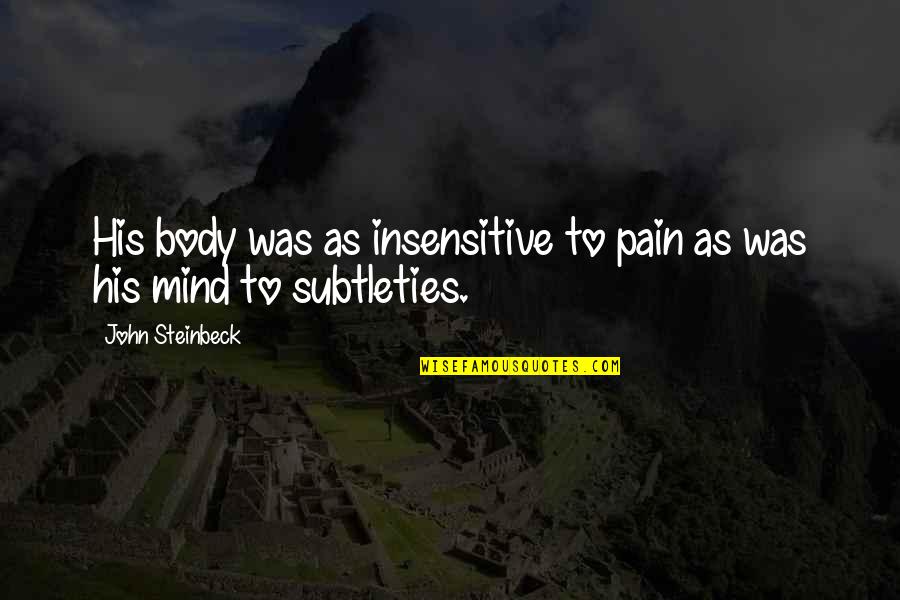 Paris Hilton And Nicole Richie Quotes By John Steinbeck: His body was as insensitive to pain as