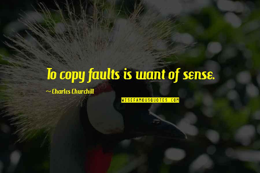 Parizad Ehsan Quotes By Charles Churchill: To copy faults is want of sense.