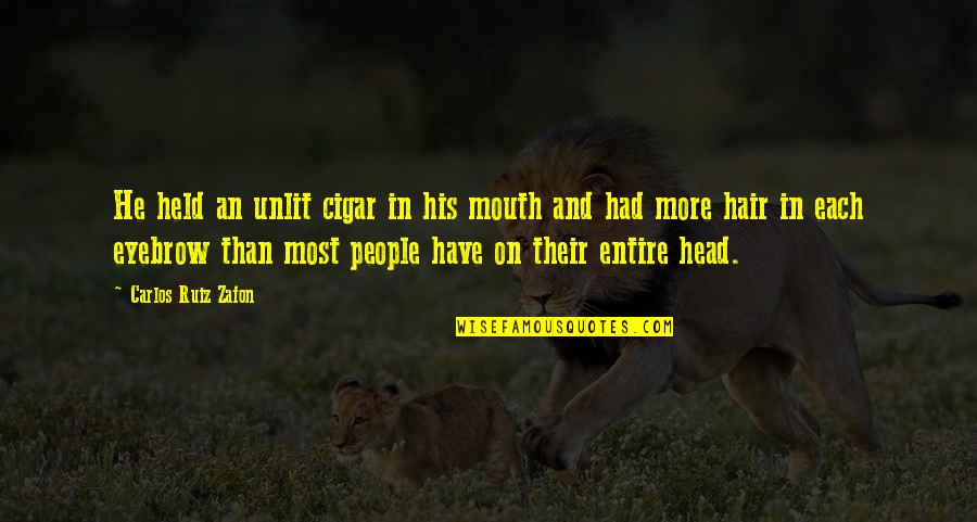 Parkkari Quotes By Carlos Ruiz Zafon: He held an unlit cigar in his mouth