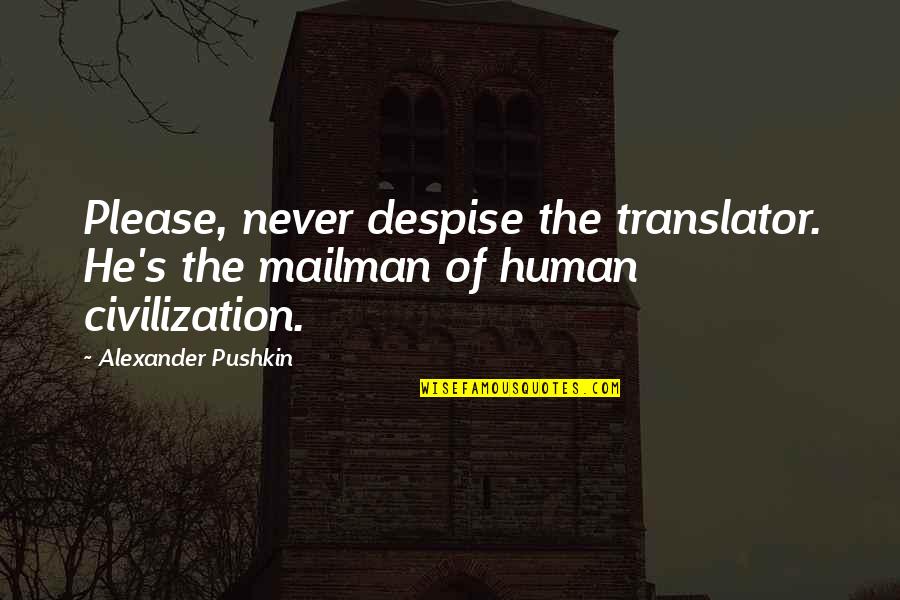 Parks And Rec Book Quotes By Alexander Pushkin: Please, never despise the translator. He's the mailman