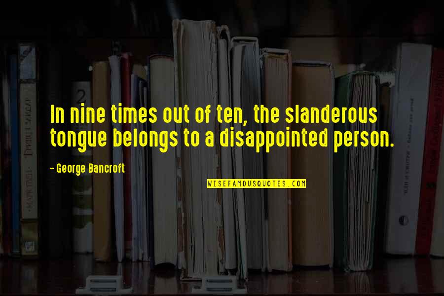 Parks And Rec Christmas Quotes By George Bancroft: In nine times out of ten, the slanderous