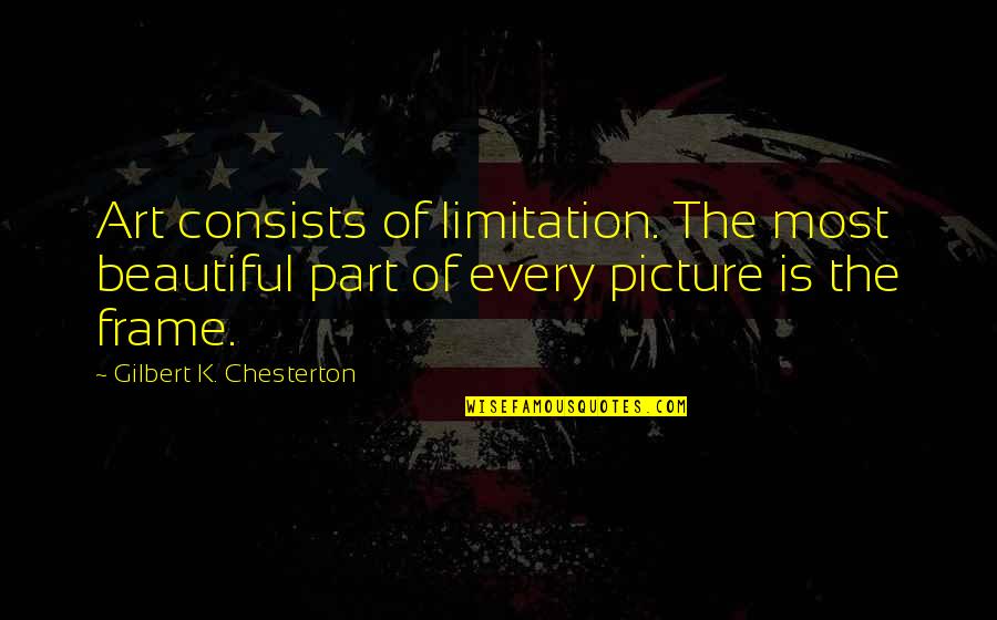 Parks And Rec Funny Quotes By Gilbert K. Chesterton: Art consists of limitation. The most beautiful part