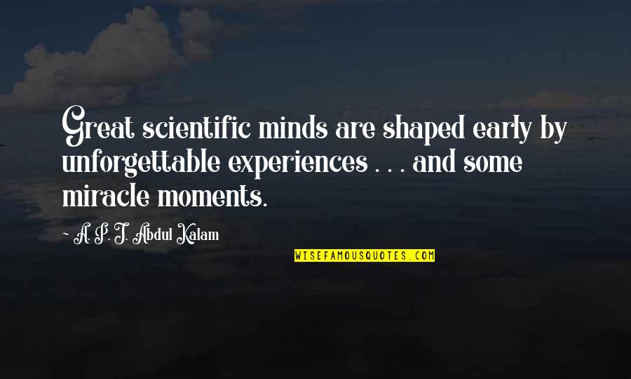 Parks And Rec Religious Oligarchy Quotes By A. P. J. Abdul Kalam: Great scientific minds are shaped early by unforgettable