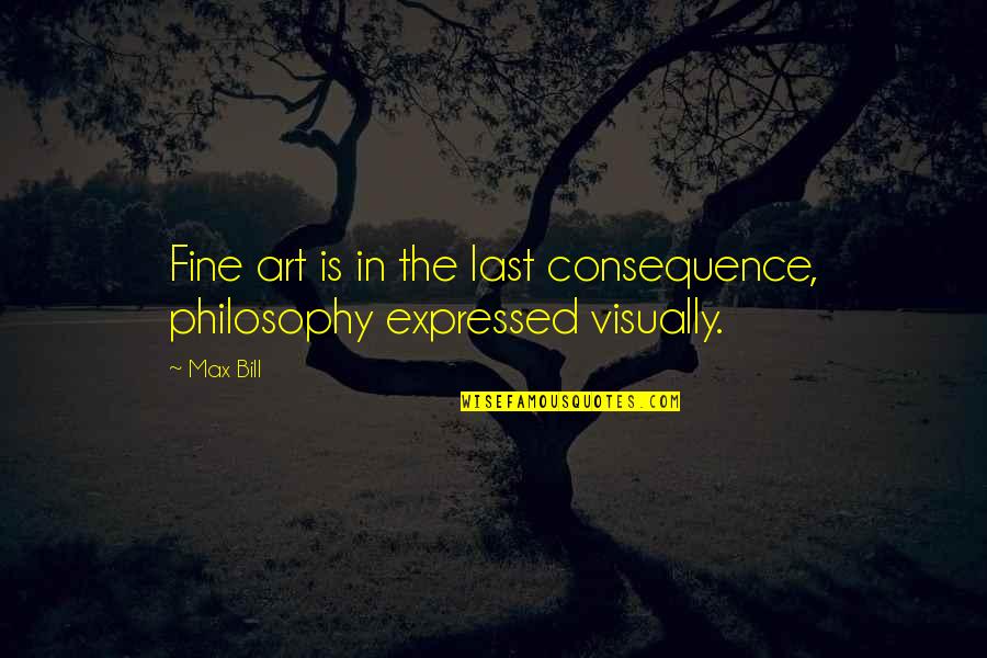 Parktree Quotes By Max Bill: Fine art is in the last consequence, philosophy