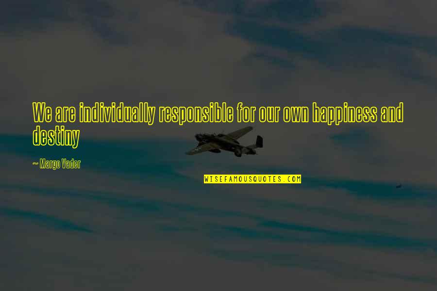 Parlance Synonyms Quotes By Margo Vader: We are individually responsible for our own happiness