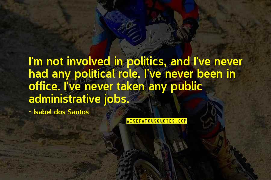 Parlava Quotes By Isabel Dos Santos: I'm not involved in politics, and I've never