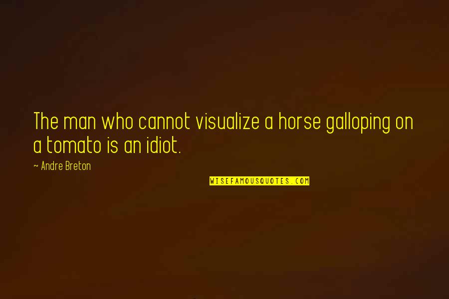 Parlors Faucet Quotes By Andre Breton: The man who cannot visualize a horse galloping