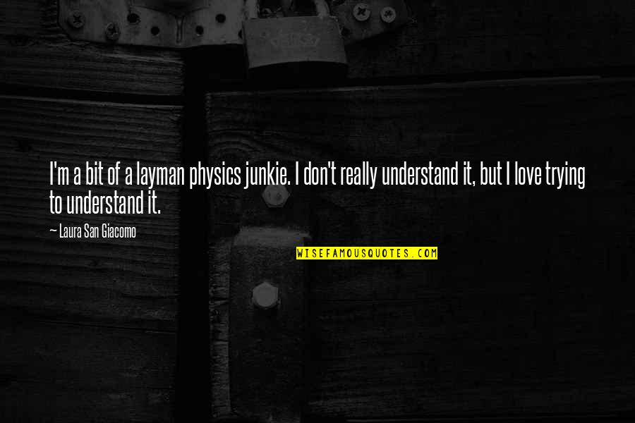 Parmakla G Stermek Quotes By Laura San Giacomo: I'm a bit of a layman physics junkie.