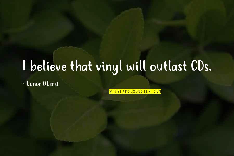 Paroles Shakespeare Quotes By Conor Oberst: I believe that vinyl will outlast CDs.