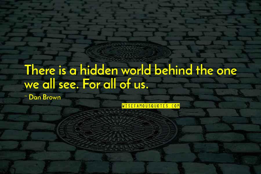 Paroles Shakespeare Quotes By Dan Brown: There is a hidden world behind the one