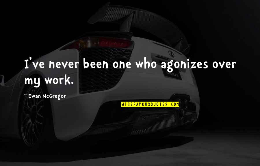 Paronomasiac Quotes By Ewan McGregor: I've never been one who agonizes over my