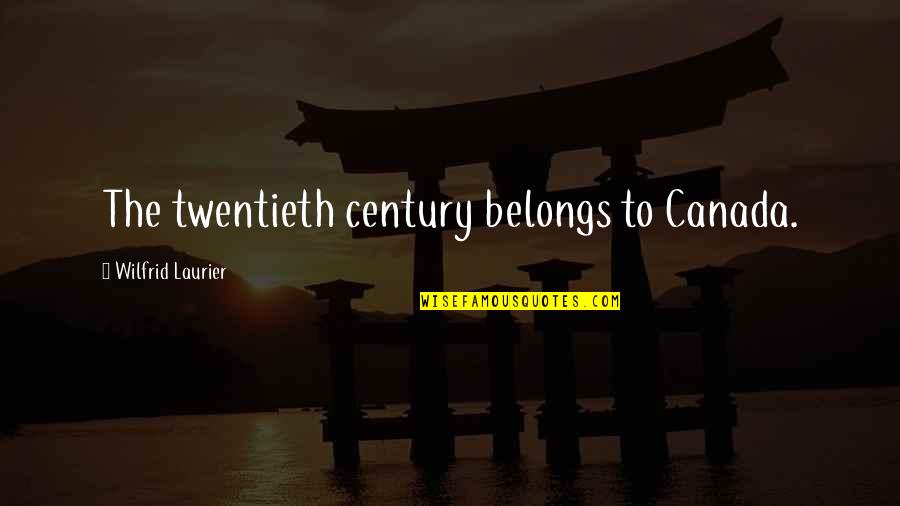 Parpado En Quotes By Wilfrid Laurier: The twentieth century belongs to Canada.