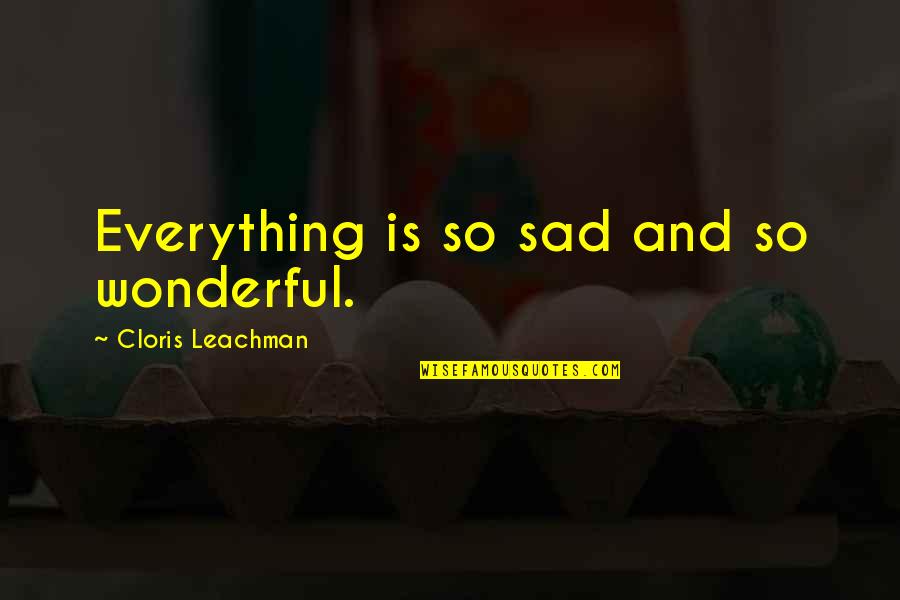 Parpan Wax Quotes By Cloris Leachman: Everything is so sad and so wonderful.