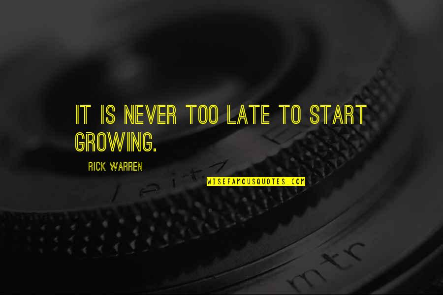 Parres Allen Quotes By Rick Warren: It is never too late to start growing.