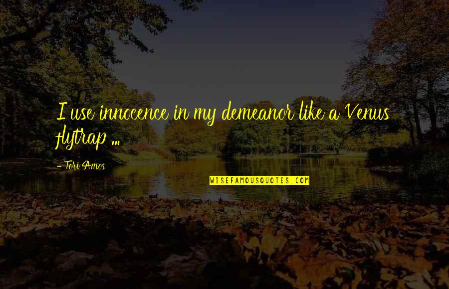 Parrilli Home Quotes By Tori Amos: I use innocence in my demeanor like a