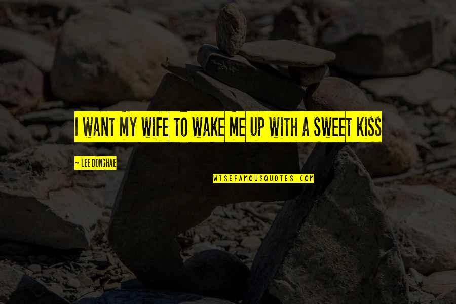 Part 2 Chapter 3 1984 Quotes By Lee Donghae: I want my wife to wake me up