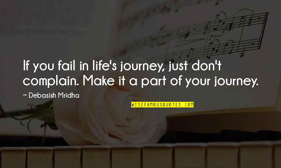 Part Of You Quotes By Debasish Mridha: If you fail in life's journey, just don't