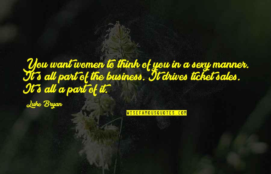 Part Of You Quotes By Luke Bryan: You want women to think of you in