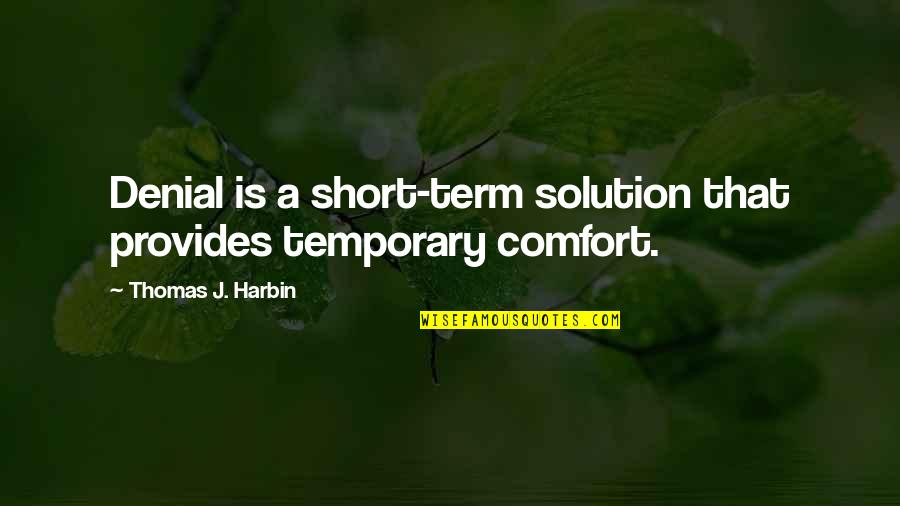 Part Time Indian Friendship Quotes By Thomas J. Harbin: Denial is a short-term solution that provides temporary