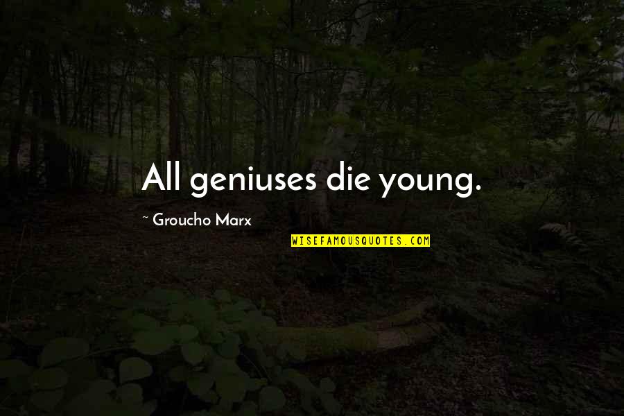 Partecipazione Sinonimo Quotes By Groucho Marx: All geniuses die young.