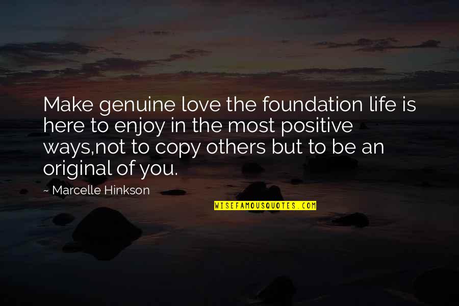 Partenerii Nostri Quotes By Marcelle Hinkson: Make genuine love the foundation life is here