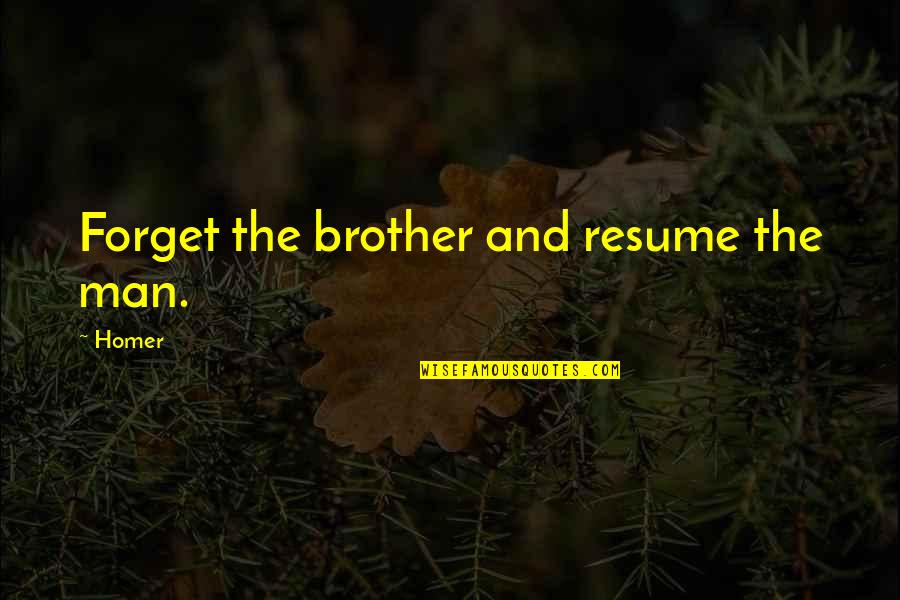 Partezon Quotes By Homer: Forget the brother and resume the man.