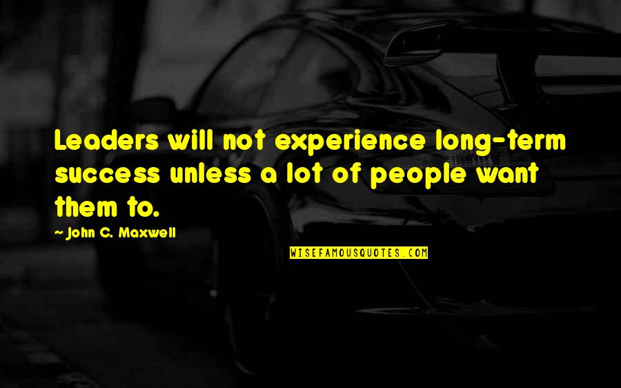 Partezon Quotes By John C. Maxwell: Leaders will not experience long-term success unless a