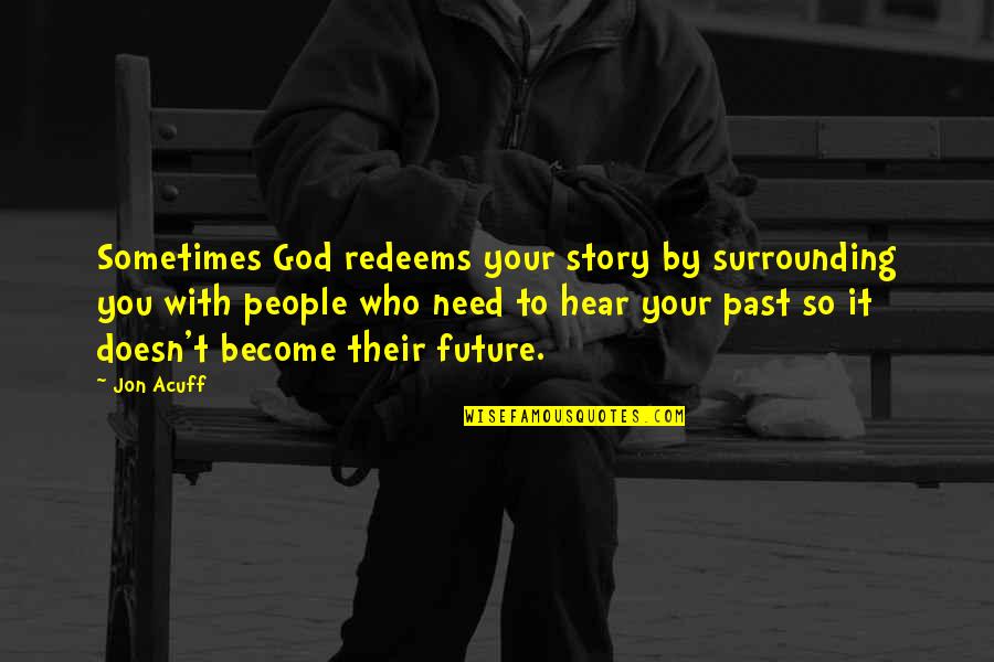 Partezon Quotes By Jon Acuff: Sometimes God redeems your story by surrounding you