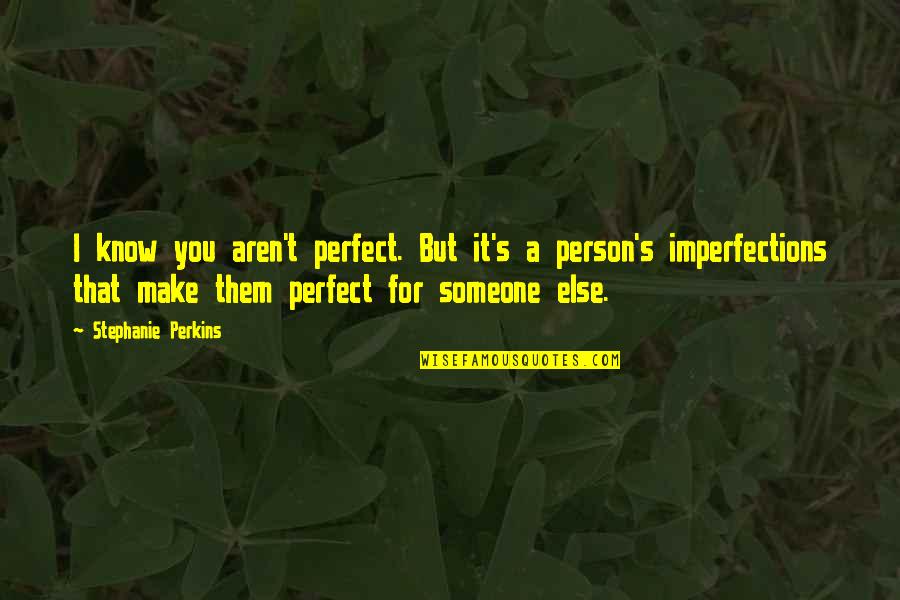 Partezon Quotes By Stephanie Perkins: I know you aren't perfect. But it's a