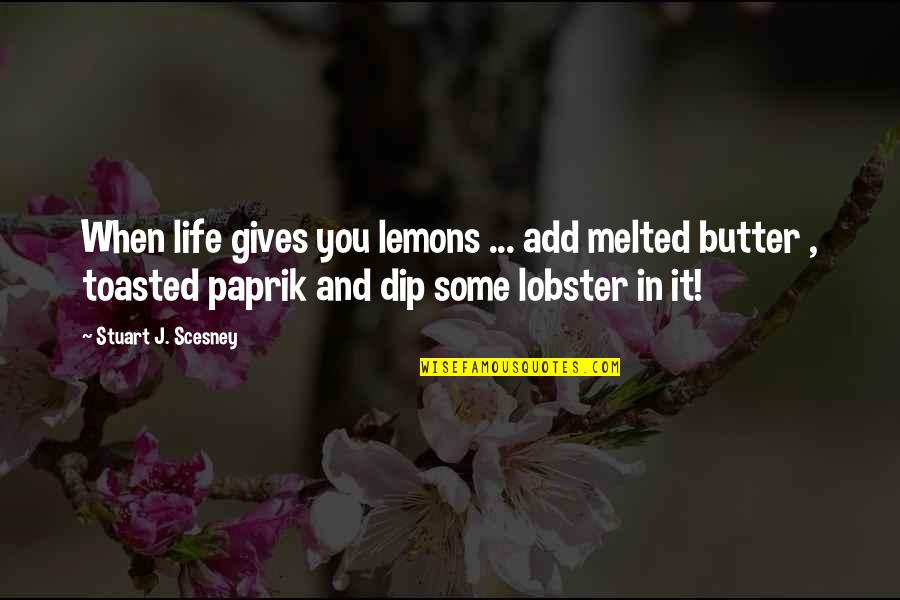 Partezon Quotes By Stuart J. Scesney: When life gives you lemons ... add melted