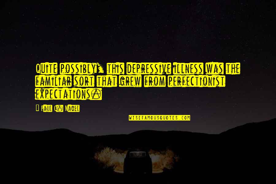 Parthasarathi Kapoor Quotes By Paul C. Nagel: Quite possibly, this depressive illness was the familiar