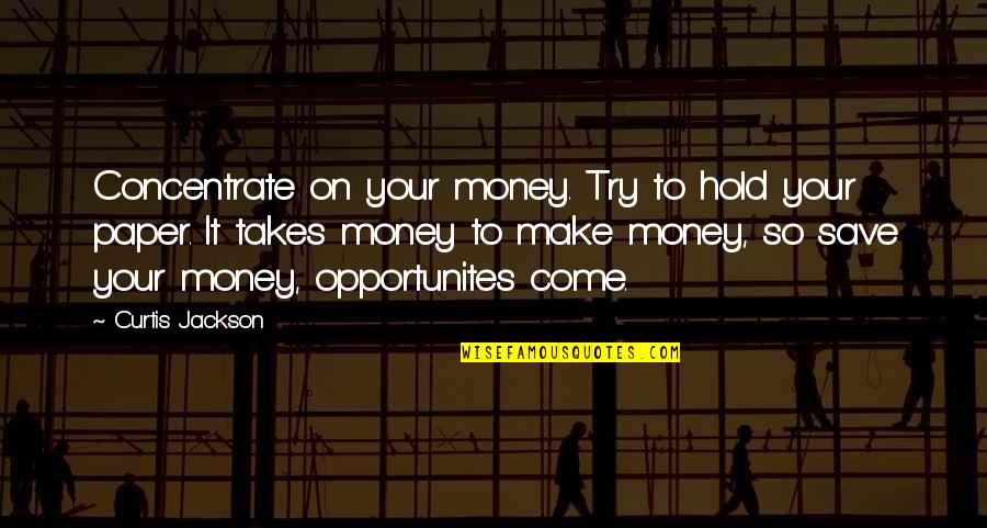 Parthena Lauraitis Quotes By Curtis Jackson: Concentrate on your money. Try to hold your