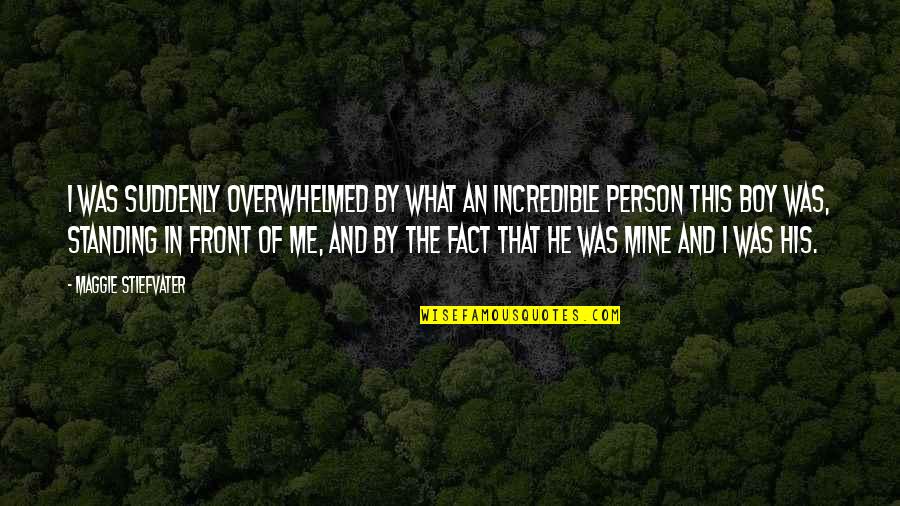 Participen Es Quotes By Maggie Stiefvater: I was suddenly overwhelmed by what an incredible