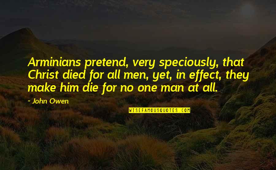 Particular Redemption Quotes By John Owen: Arminians pretend, very speciously, that Christ died for