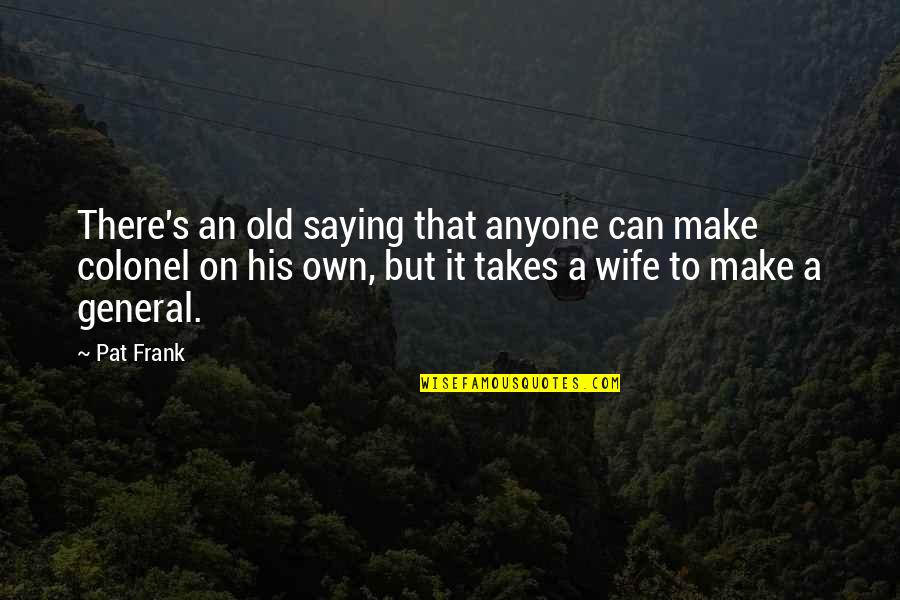 Particularities Quotes By Pat Frank: There's an old saying that anyone can make