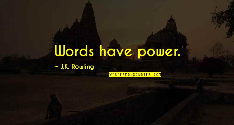 Particularmoment Quotes By J.K. Rowling: Words have power.